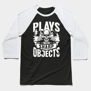 Plays with Sharp Objects Baseball T-Shirt